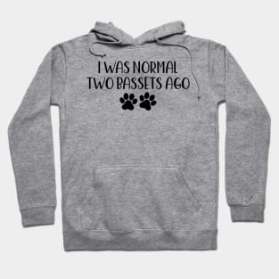 I was normal two bassets ago - Funny Dog Owner Gift - Funny Basset Hoodie